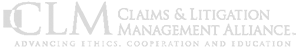 CLM | Claims & Litigation Management Alliance. Advancing Ethics. Cooperation And Education